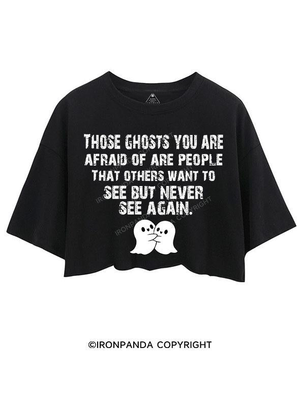 THOSE GHOSTS YOU ARE AFRAID OF CROP TOPS