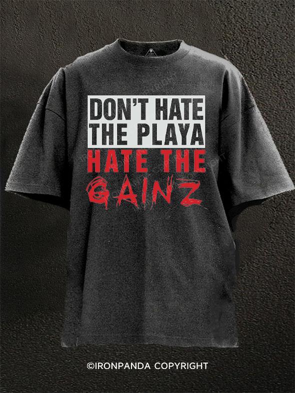 don't hate the playa hate the gainz Washed Gym Shirt