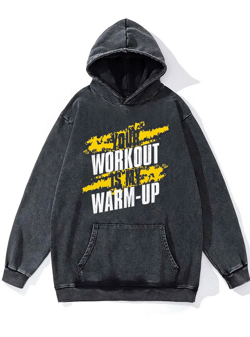 your workout is my warm-up Washed Gym Hoodie