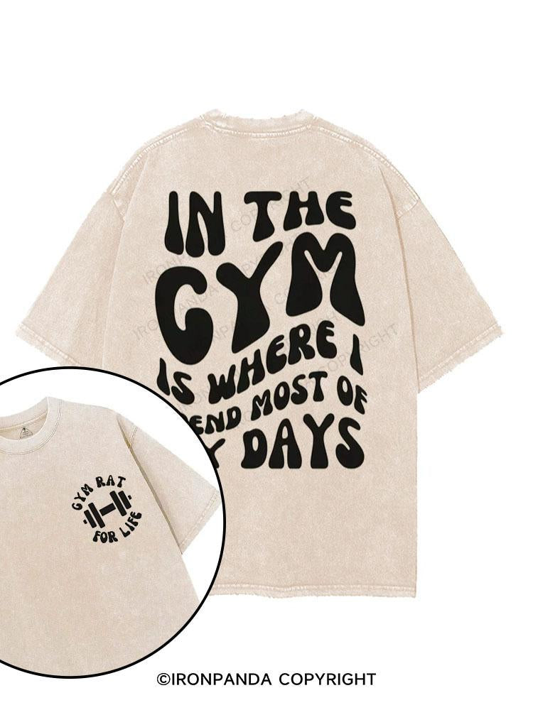 In The Gym Is Where I Spend Most Of My Days printed Gym Shirt