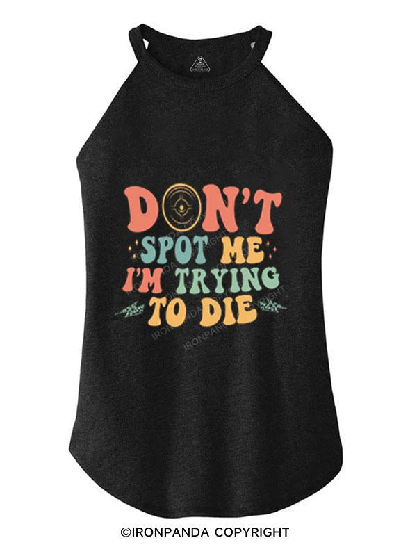 DON'T SPOT ME I'M TRYING TO DIE TRI ROCKER COTTON TANK