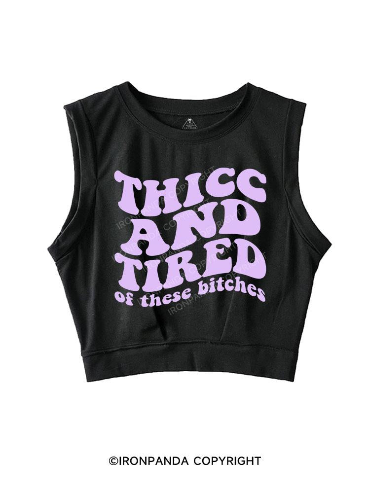 THICC AND TIRED OF THESE BITCHES SLEEVELESS CROP TOPS