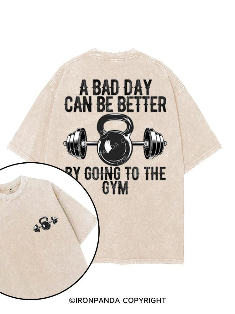 A BAD DAY CAN BE BETTER BY GOING TO THE GYM printed Gym Shirt