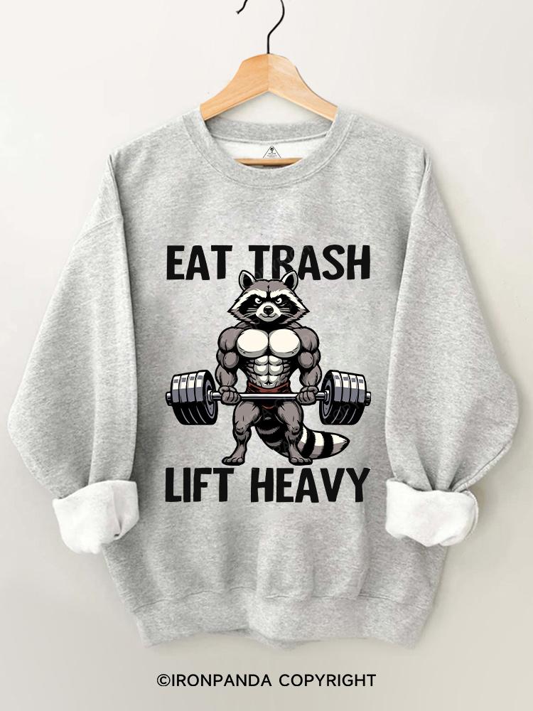 eat trash lift heavy Gym Sweatshirt