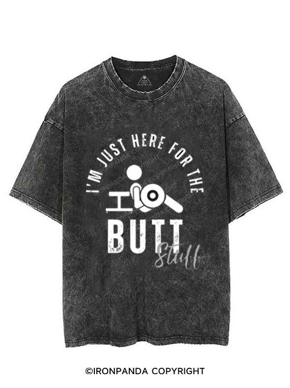 I'M JUST HERE FOR THE BUTT STUFF VINTAGE GYM SHIRT