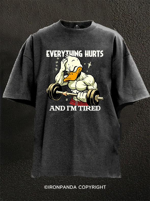 EVERYTHING HURTS AND I'M TIRED DUCK Washed Gym Shirt