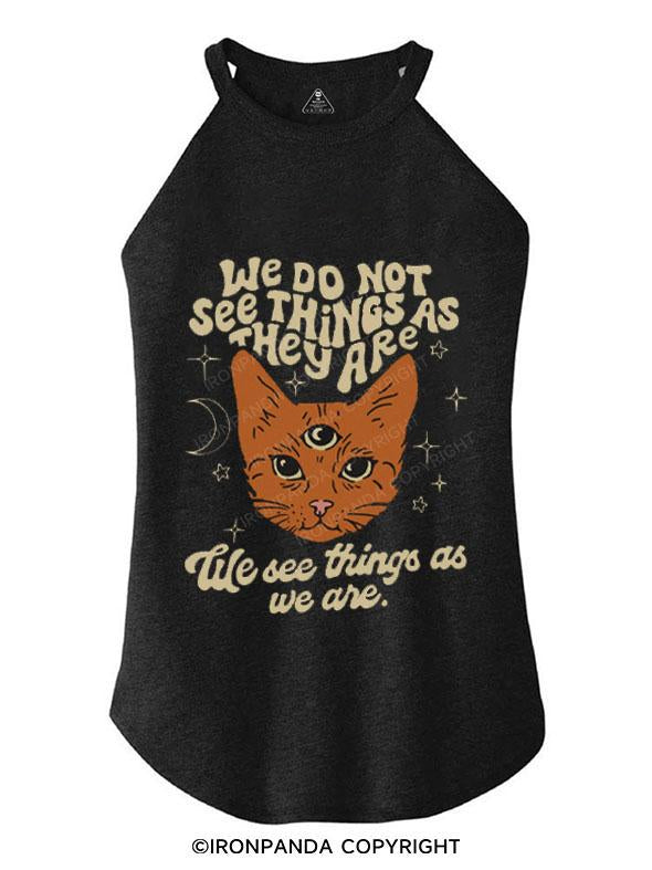 WE SEE THINGS AS WE ARE TRI ROCKER COTTON TANK