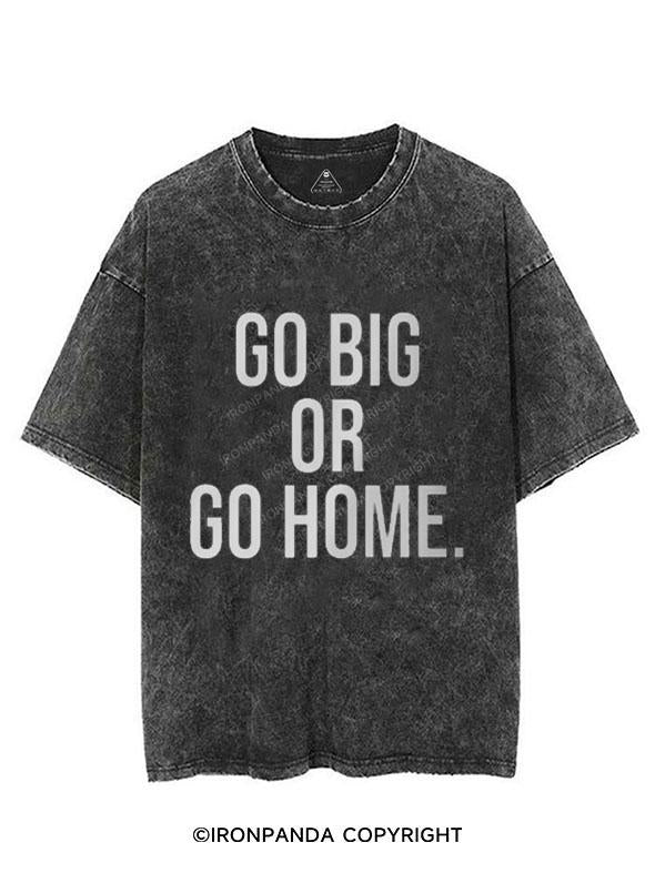 GO BIG OR GO HOME  VINTAGE GYM SHIRT