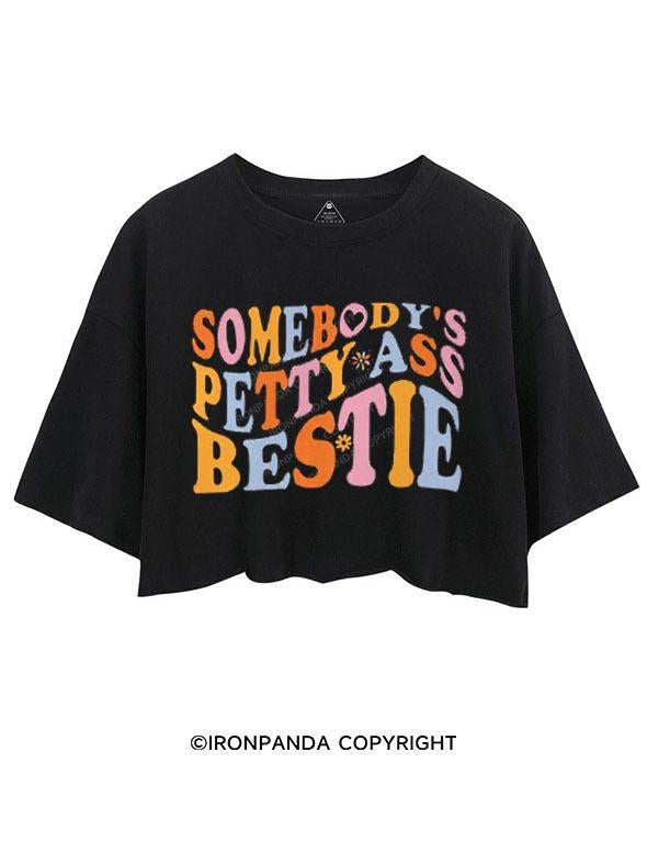 SOMEBODY'S PETTY ASS BESTIE  CROP TOPS