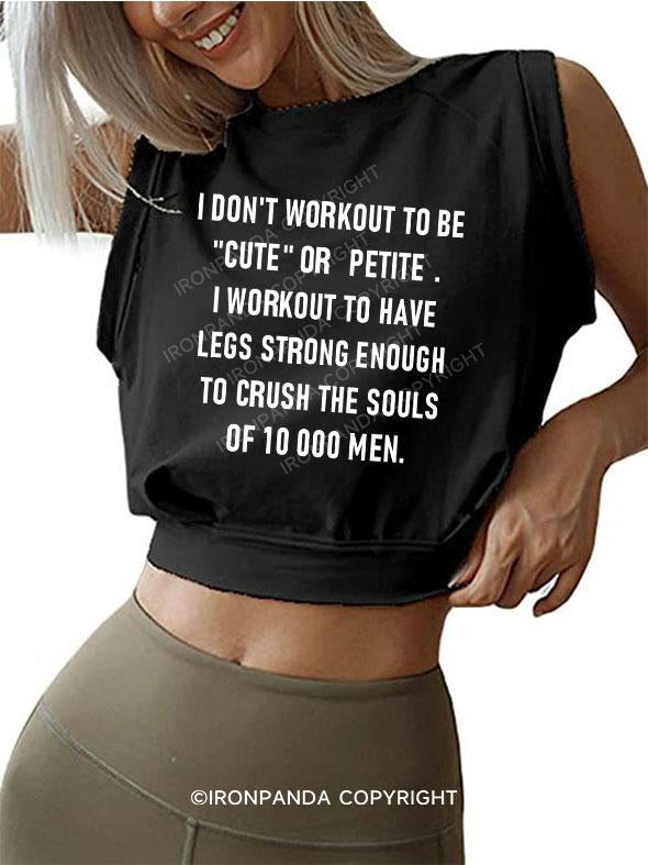 I Don't Workout To Be "Cute" Or "Petite" SLEEVELESS CROP TOPS