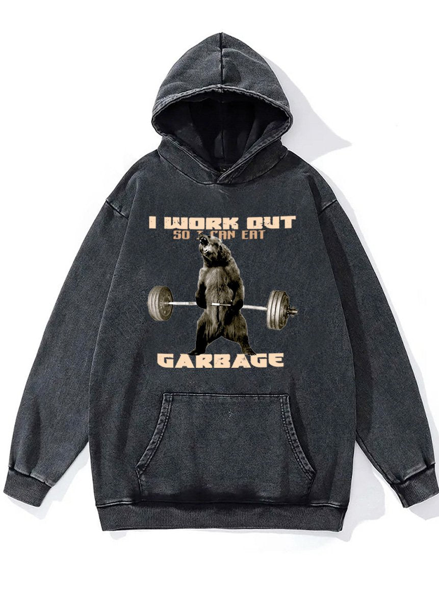 I workout so I can eat garbage Washed Gym Hoodie