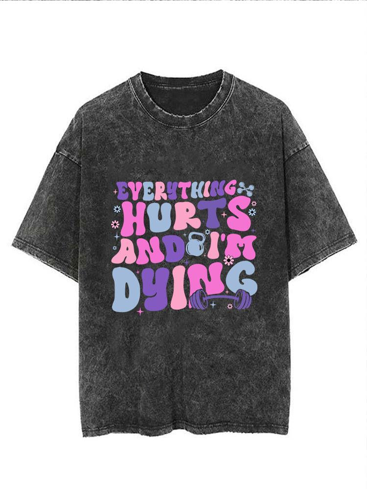 everything hurts and I'm dying Vintage Gym Shirt