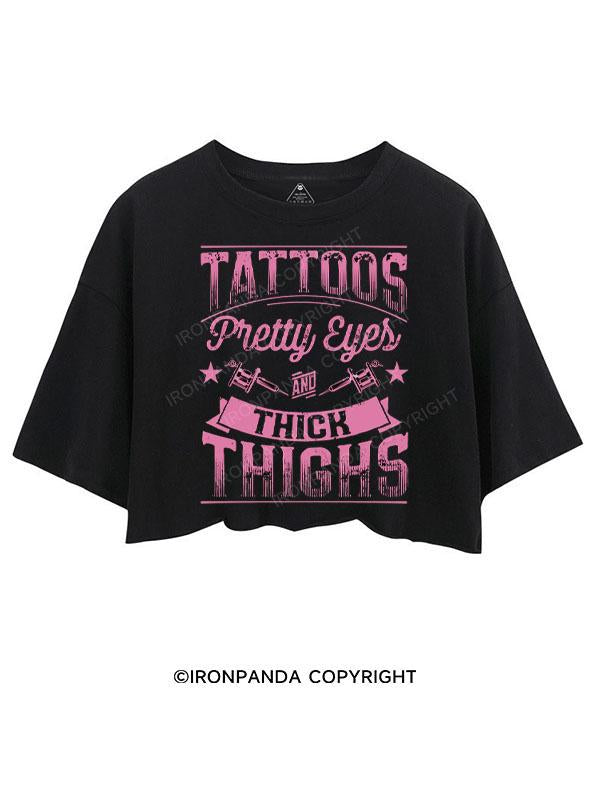 TATTOOS PRETTY EYES AND THICK THIGHS CROP TOPS