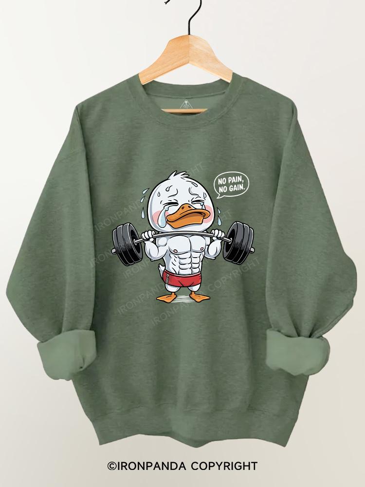 no pain no gain duck Gym Sweatshirt