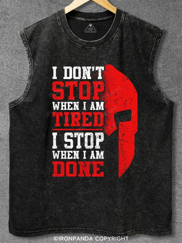 I Don't Stop When I Am Tired I Stop When I Am Done Washed Gym Tank