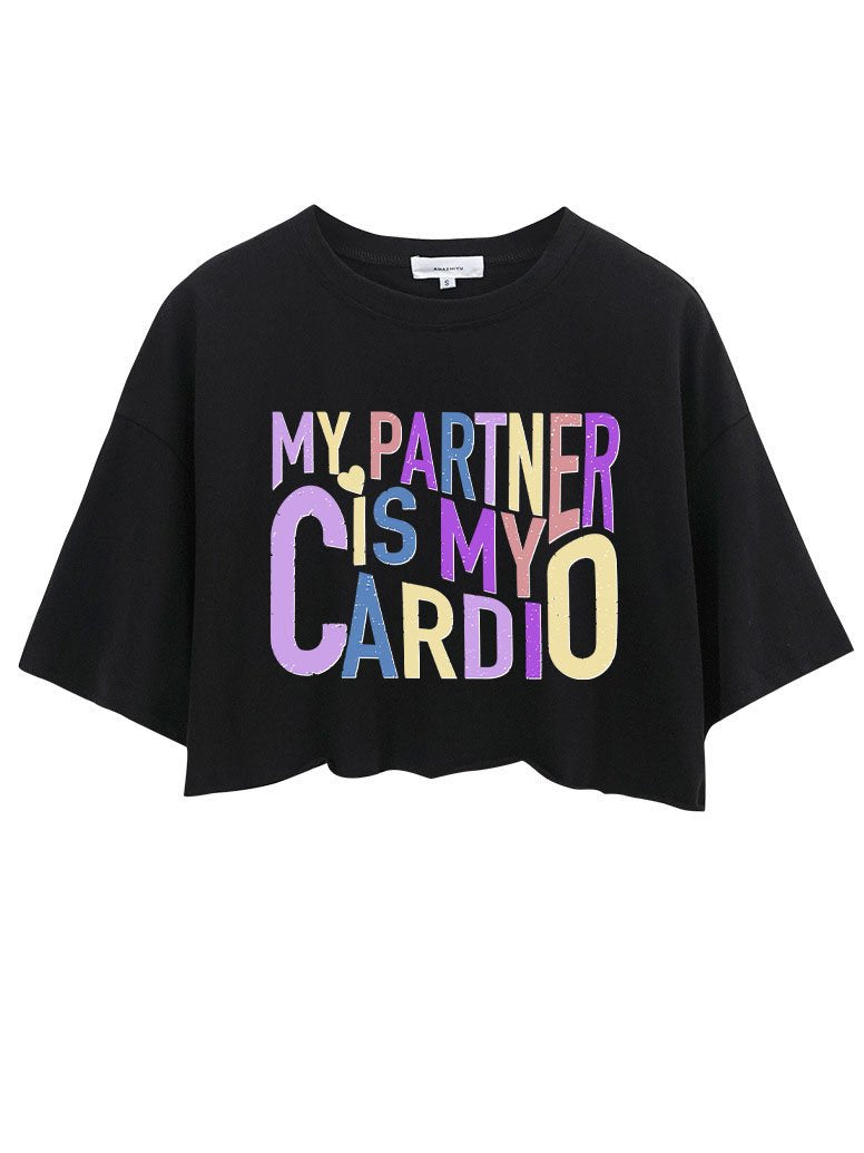 MY PARTNER IS MY CARDIO  CROP TOPS