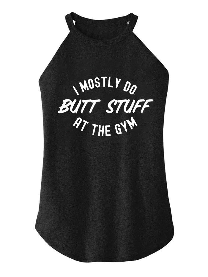 I mostly Only Do Butt Stuff TRI ROCKER COTTON TANK