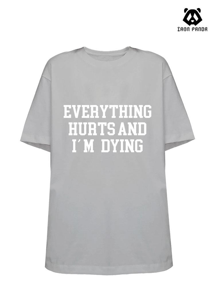 EVERYTHING HURTS AND I'M DYING Loose fit cotton  Gym T-shirt