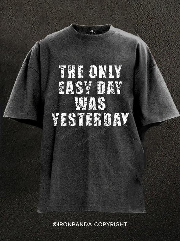 THE ONLY EASY DAY WAS YESTERDAY Washed Gym Shirt