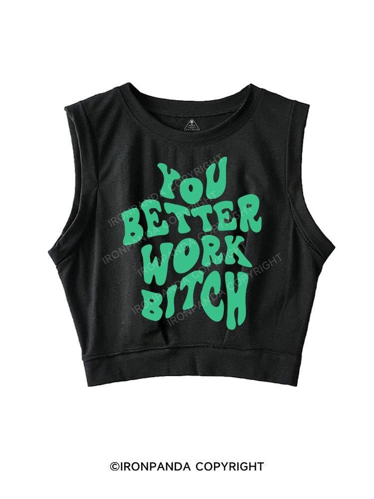 YOU BETTER WORK BITCH SLEEVELESS CROP TOPS