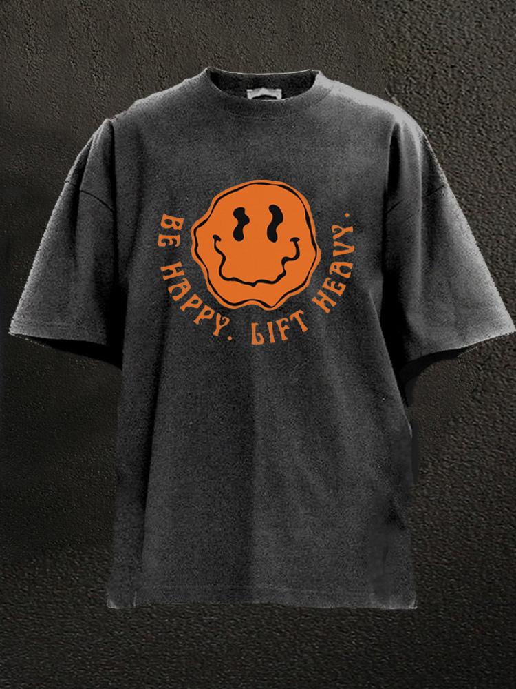 be happy lift heavy Washed Gym Shirt