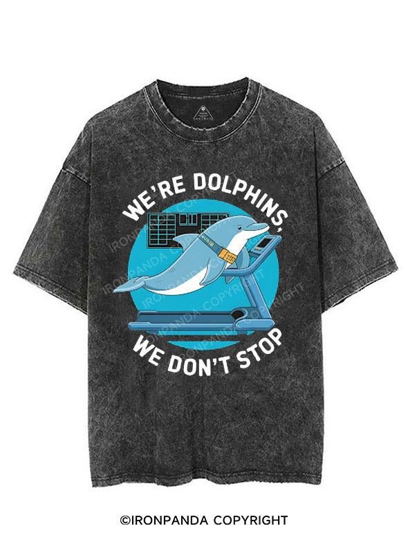 WE'RE DOLPHINS, WE DON'T STOP VINTAGE GYM SHIRT