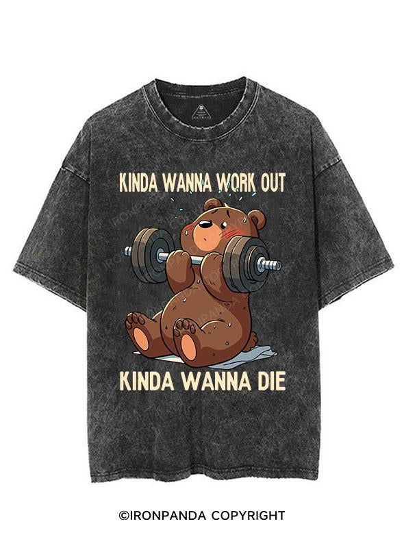 KINDA WANNA WORK OUT KINDA WANNA DIE VINTAGE GYM SHIRT