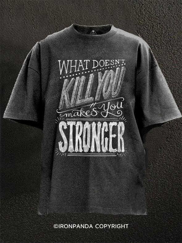 What Doesn't Kill You Makes You Stronger  Washed Gym Shirt