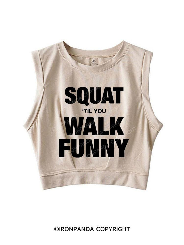 SQUAT TIL YOU WALK FUNNY SLEEVELESS CROP TOPS