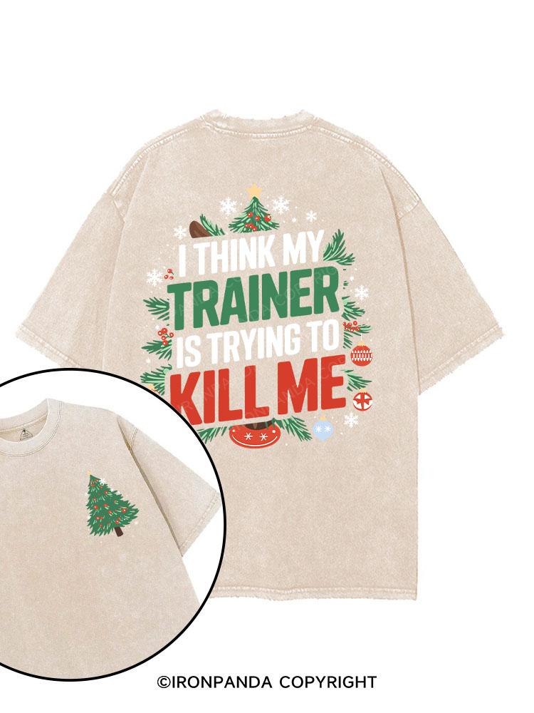 I THINK MY TRAINER IS TRYING TO KILL ME printed Gym Shirt