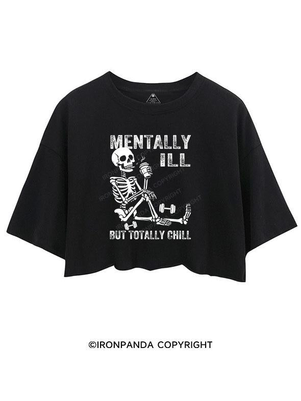 MENTALLY ILL BUT TOTALLY CHILL CROP TOPS