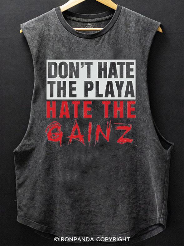 don't hate the playa hate the gainz SCOOP BOTTOM COTTON TANK