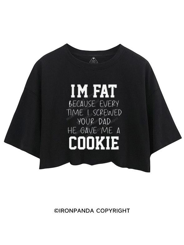 I SCREWED YOUR DAD HE GAVE ME A COOKIE CROP TOPS