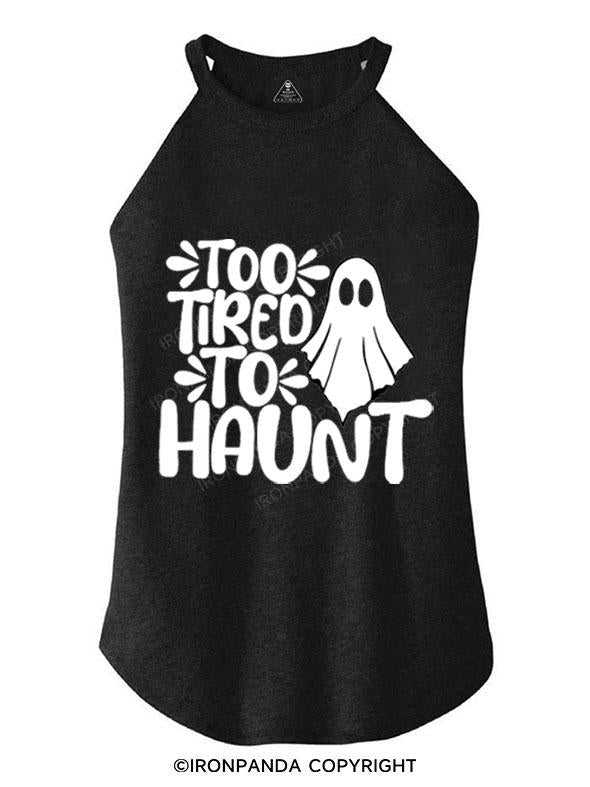 TOO TIRED TO HAUNT TRI ROCKER COTTON TANK