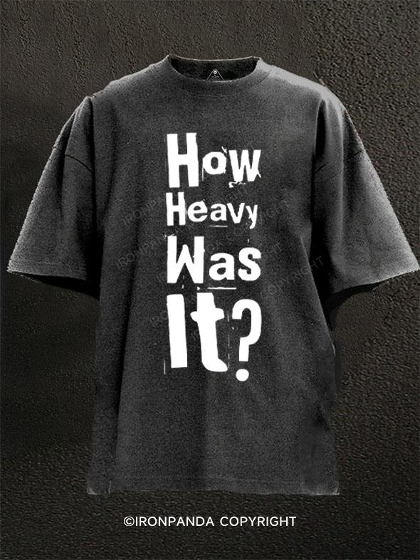 How Heavy was it Washed Gym Shirt