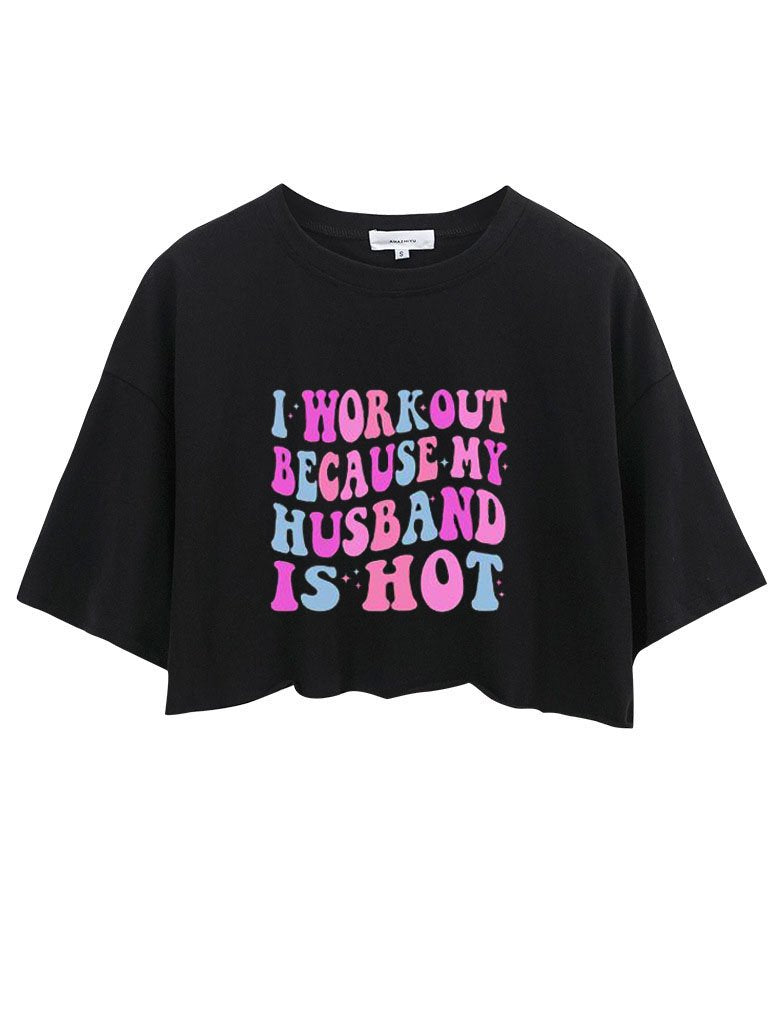 I WORKOUT BECAUSE MY HUSBAND IS HOT CROP TOPS