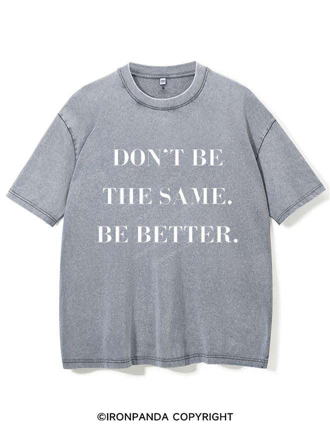 DON'T BE THE SAME BE BETTER VINTAGE GYM SHIRT