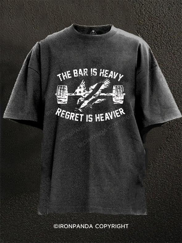 THE BAR IS HEAVY REGRET IS HEAVIER Washed Gym Shirt