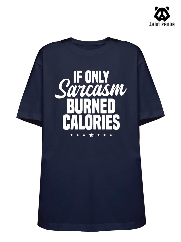 If Only Sarcasm Burned Calories  Loose fit cotton  Gym T-shirt