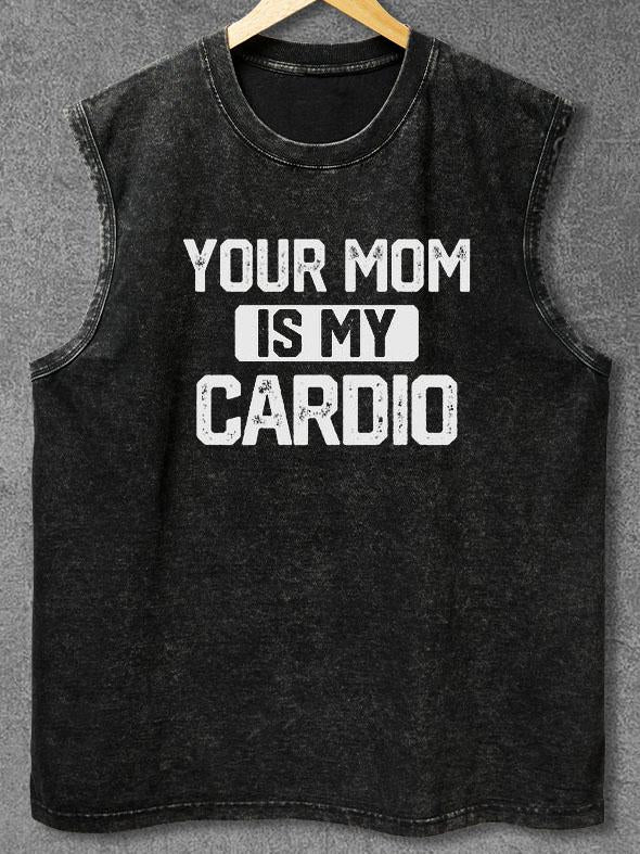 YOUR MOM IS MY CARDIO Washed Gym Tank