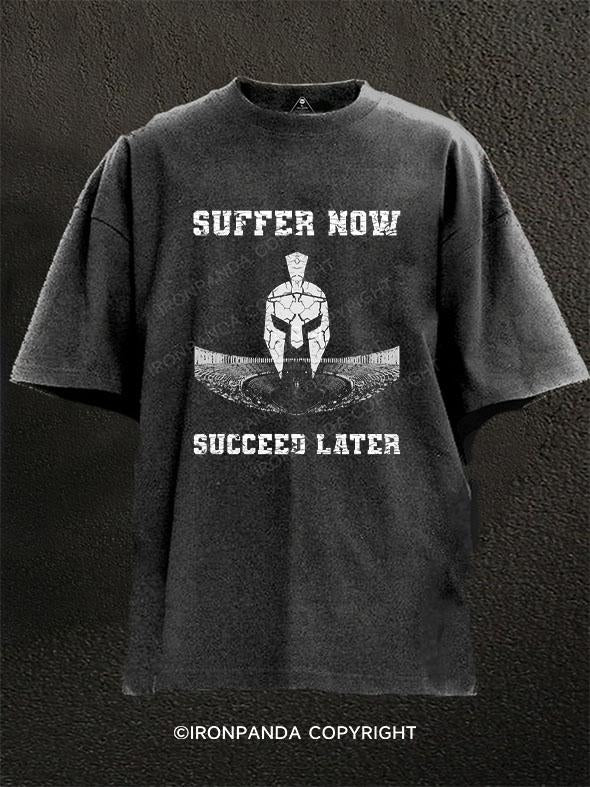 Suffer NOW Succeed LATER Washed Gym Shirt