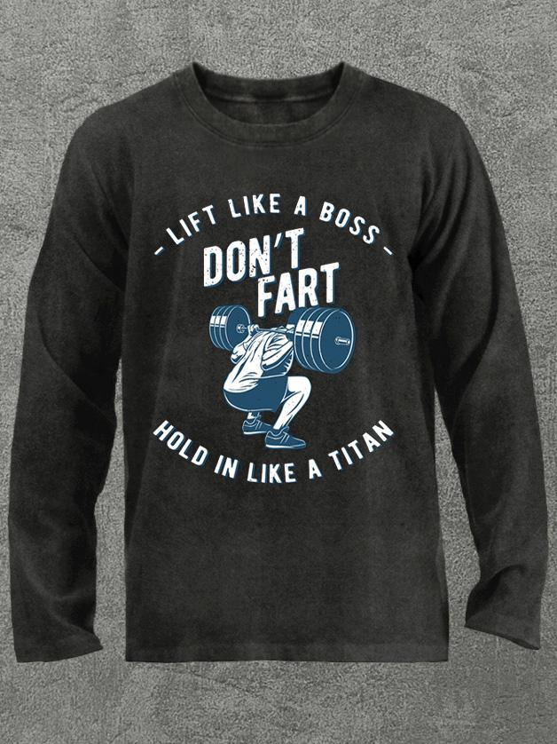 lift like a boss don't fart Washed Gym Long Sleeve Shirt