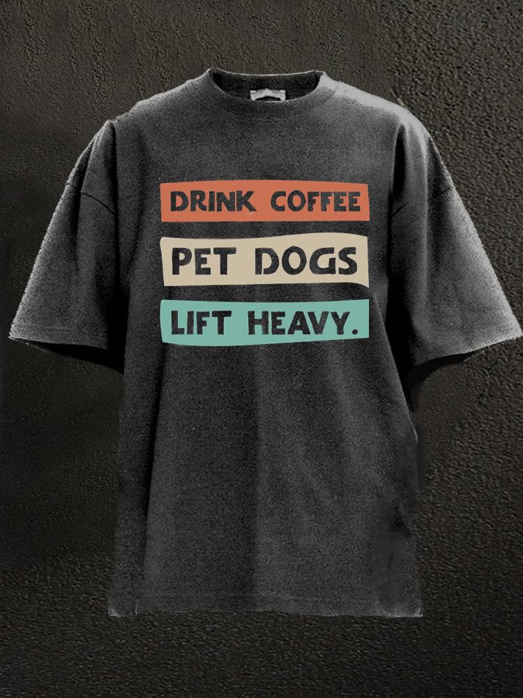 Drink Coffee Pet Dogs Lift Hevay Washed Gym Shirt