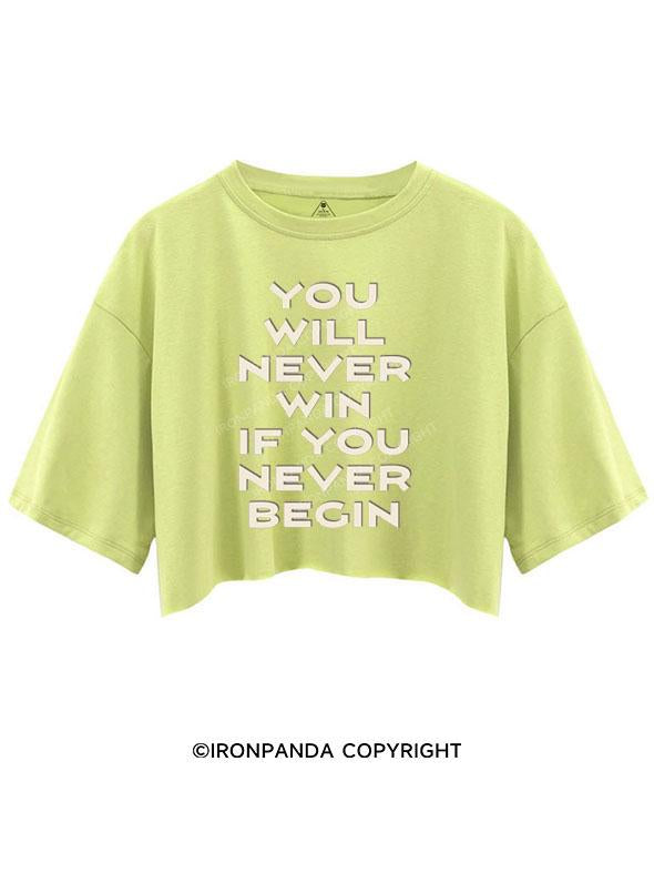 YOU WILL NEVER WIN IF YOU NEVER BEGIN CROP TOPS