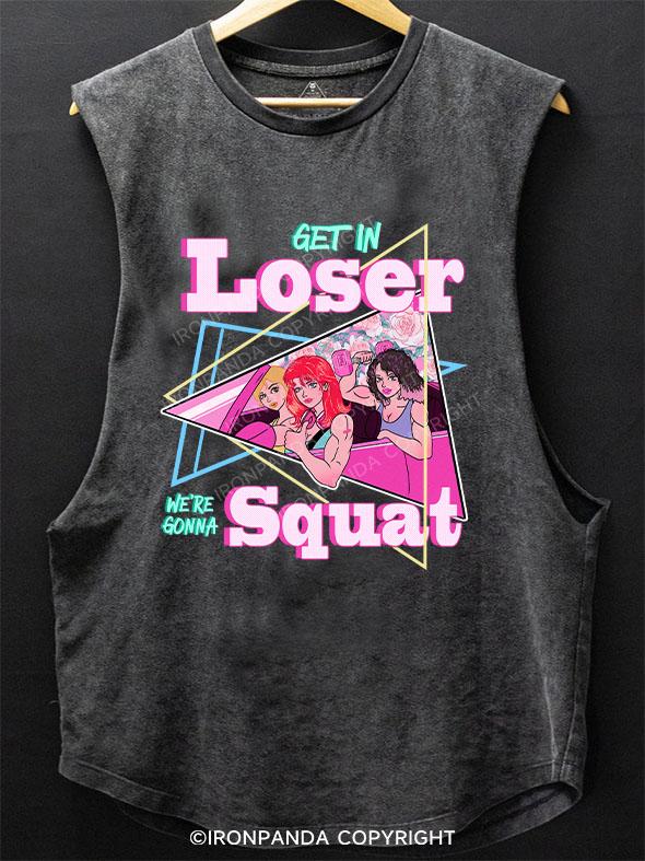 GET IN LOSER WE'RE GONNA SQUAT SCOOP BOTTOM COTTON TANK