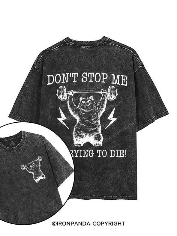 DONT STOP ME I'M TRYING TO DIE printed Gym Shirt