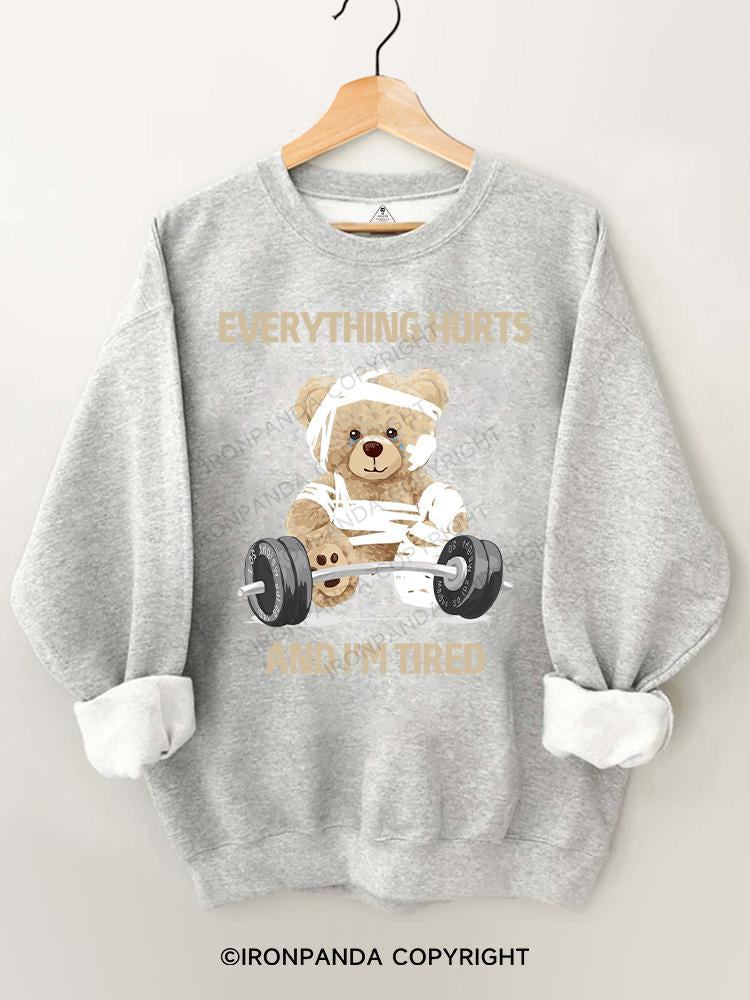 BEAR everything hurts and I'm tired Gym Sweatshirt