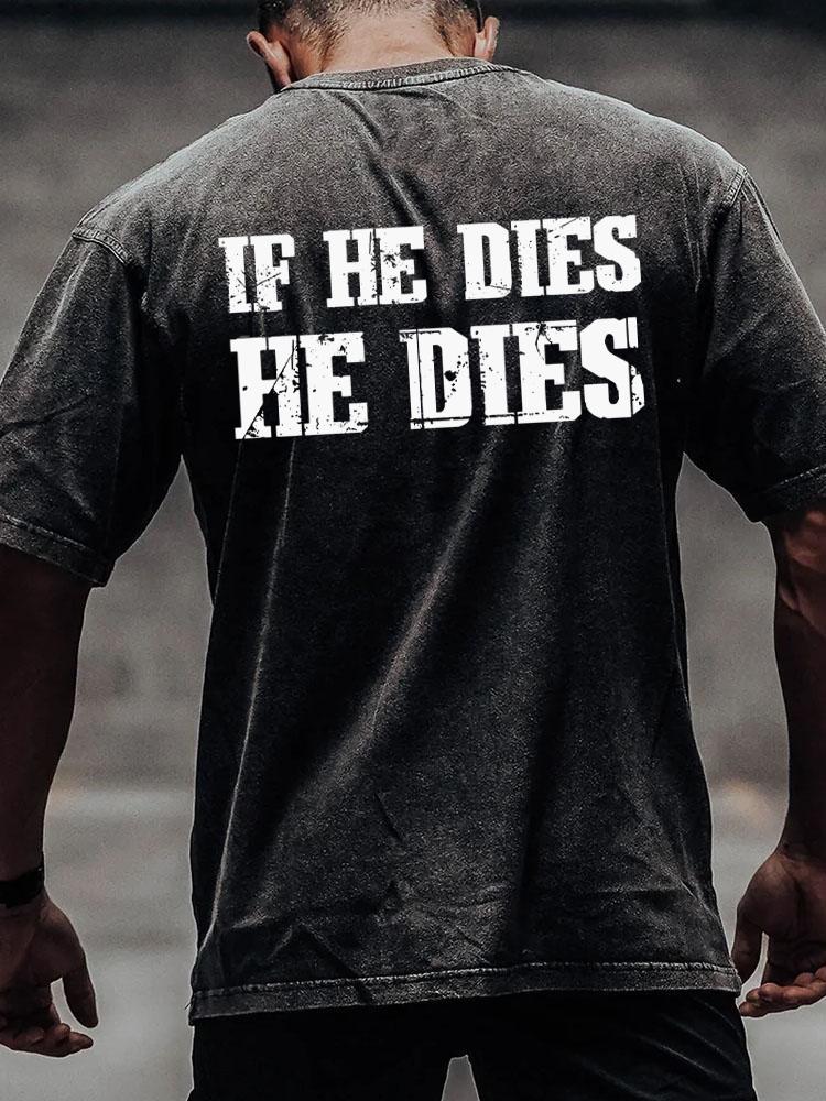 if he dies he dies back printed Washed Gym Shirt