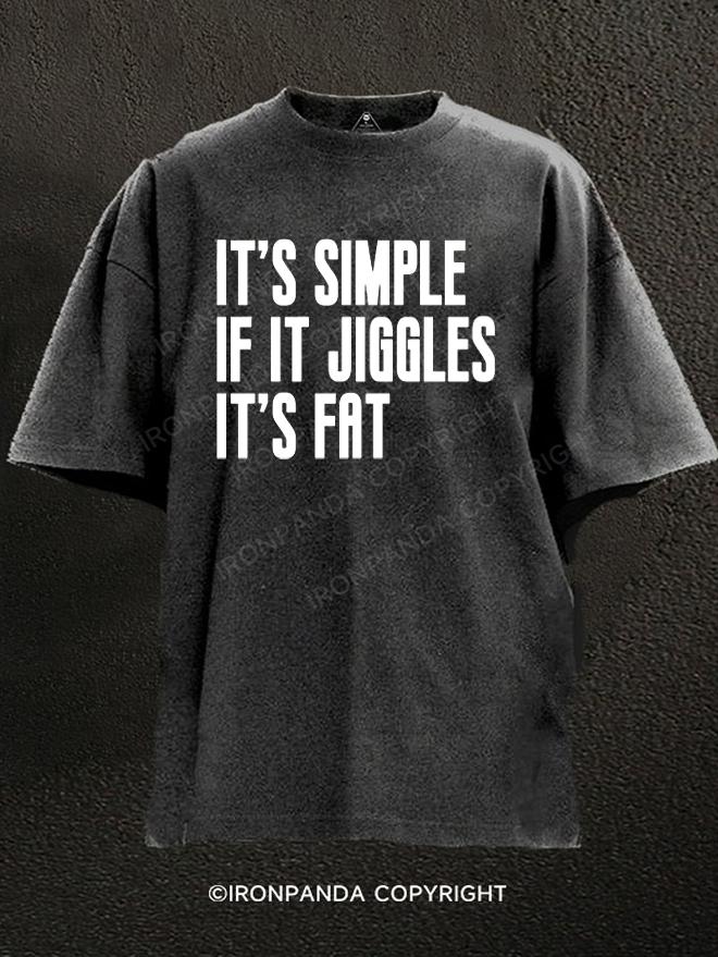 it's Simple, If It Jiggles It's Fat  Washed Gym Shirt