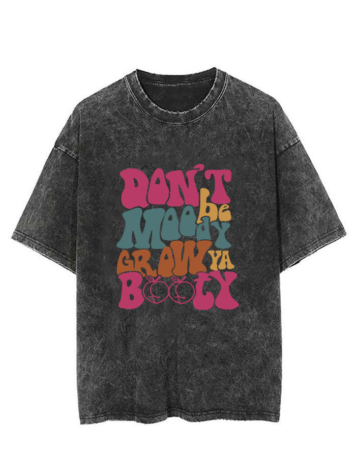 Don't Be Moody Grow Ya Booty Vintage Gym Shirt